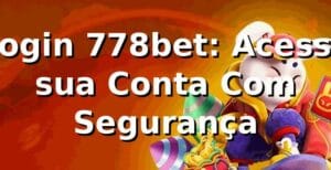 Login 778bet: Acesse sua Conta Com Segurança ✅