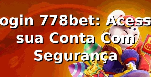 Login 778bet: Acesse sua Conta Com Segurança ✅